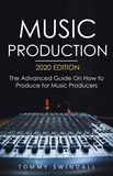  Tommy Swindali - Music Production, 2020 Edition: The Advanced Guide On How to Produce for Music Producers.