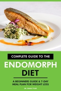  Dr. Emma Tyler - Complete Guide to the Endomorph Diet: A Beginners Guide &amp; 7-Day Meal Plan for Weight Loss..