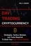  Phil C. Senior - Day Trading Cryptocurrency - Strategies, Tactics, Mindset, and Tools Required To Build Your New Income Stream.