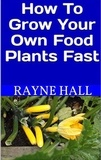  Rayne Hall - How to Grow Your Own Food Plants Fast.