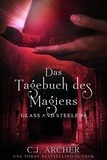  C.J. Archer - Das Tagebuch des Magiers: Glass and Steele - Glass and Steele Serie, #4.