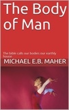  Michael E.B. Maher - The Body of Man - Man, the image of God, #5.