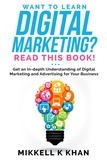  Mikkell Khan - Want To Learn Digital Marketing? Read this Book! Get an Indepth Understanding of Digital Marketing and Advertising for Your Business - Read This Book!, #2.