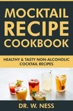  Dr. W. Ness - Mocktail Recipe Cookbook: Healthy &amp; Tasty Non-Alcoholic Cocktail Recipes.
