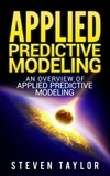  Steven Taylor - Applied Predictive Modeling: An Overview of Applied Predictive Modeling.