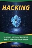  Kevin Clark - Hacking : The Ultimate Comprehensive Step-By-Step Guide to the Basics of Ethical Hacking.