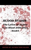  Jaysen True Blood - Blood Stains: The Lyrics Of Jaysen True Blood 2000-2011, Book 4 - Bloodstains: 2000-2011.