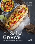  Ida Smith - Get Your Salsa Groove on with These Recipes: Dance and Dine with The Best Mexican Recipes.