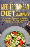  Mark Evans - Mediterranean Diet for Beginners : The Complete Guide With 60 Delicious Recipes and a 7-Day Meal Plan to Lose Weight the Healthy Way.