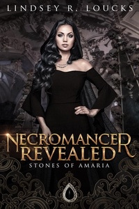  Lindsey R. Loucks - Necromancer Revealed - Stones of Amaria, #3.