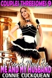  Connie Cuckquean - A French Maid For Me And My Husband : Couples Threesomes 9 (Lesbian Sex BDSM Erotica Threesome Erotica) - Couples Threesomes, #9.