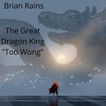  Brian Rains - The Great Dragon King " Too Wong ".