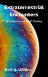  Kelli A. Wilkins - Extraterrestrial Encounters: A Collection of Sci-Fi Stories.
