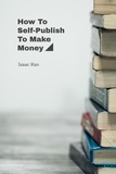  Isaac Kan - How To Self-Publish To Make Money.