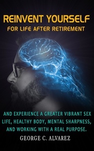  George C. Alvarez - Reinvent Yourself for Life After Retirement.
