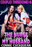  Connie Cuckquean - The Nurse Took Care Of My Husband : Couples Threesomes 6 (Threesome Erotica BDSM Erotica Lesbian Erotica) - Couples Threesomes, #6.