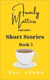 Gail Crane - Family Matters and Other Short Stories - Short Stories, #3.