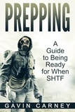  Gavin Carney - Prepping: A Guide to Being Ready for When SHTF.