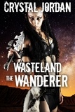 Crystal Jordan - The Wanderer - Wasteland, #1.