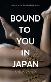  Amelia Danver - Bound to You in Japan - The Brotherhood, #2.
