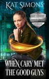  Kat Simons - When Cary Met the Good Guys - A Cary Redmond Anthology, #1.