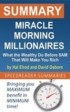  SpeedReader Summaries - Summary of Miracle Morning Millionaires: What the Wealthy Do Before 8AM That Will Make You Rich by Hal Elrod and David Osborn.