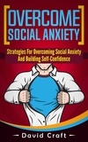  David Craft - Overcome Social Anxiety: Strategies For Overcoming Social Anxiety And Building Self-Confidence.