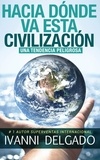  Ivanni Delgado - Hacia Dónde Va Esta Civilización: Una Tendencia Peligrosa.