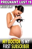  Millie King - My Doctor Is My First Subscriber : Pregnant Lust 19 (Pregnancy Erotica BDSM Erotica) - Pregnant Lust, #19.