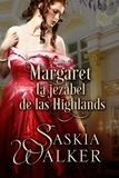  Saskia Walker - Margaret. La jezabel de las Highlands - Los hermanos Taskill, #3.