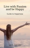  gustavo espinosa juarez et  LYA C. GONZALEZ - Live With Passion and be Happy    Guide to Happiness.