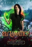  Lissa Kasey - Reclamation - Pillars of Magic: Dominion Chapter, #2.