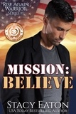  Stacy Eaton - Mission: Believe - Rise Again Warrior Series, #1.