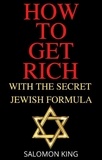  Salomon King - How to Get Rich: With the Secret Jewish Formula.
