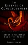  Julian Bound - In Release of Consciousness - A Collection of Writings by Julian Bound.