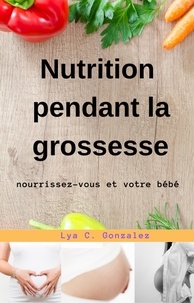  gustavo espinosa juarez et  LYA C. GONZALEZ - Nutrition pendant la grossesse  nourrissez-vous et votre bébé.