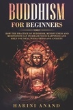  Harini Anand - Buddhism for Beginners: How The Practice of Buddhism, Mindfulness and Meditation Can Increase Your Happiness and Help You Deal With Stress and Anxiety.