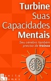 Danilo H. Gomes - Turbine Suas Capacidades Mentais: Seu cérebro também precisa de treinos.