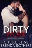  Chelle Bliss et  Brenda Rothert - Dirty Work - Filthy Series, #1.