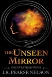  J.R. Pearse Nelson - The Unseen Mirror - Foulweather Twins, #3.