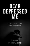  Selipha Kihagi - Dear Depressed Me: An Open Letter to My 23-Year-Old Self.