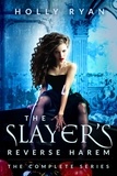  Holly Ryan - The Slayer's Reverse Harem: The Complete Series.