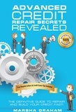  Marsha Graham - ADVANCED CREDIT REPAIR SECRETS REVEALED: The Definitive Guide to Repair and Build Your Credit Fast.
