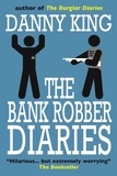  Danny King - The Bank Robber Diaries - The Crime Diaries, #2.