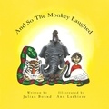  Julian Bound - And So The Monkey Laughed - Children's books by Julian Bound and Ann Lachieze.