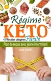  Anna GAINES - Régime keto facile : plan de repas avec jeûne intermittent + 37 recettes cétoènes.