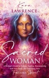  Kara Lawrence - Sacred Woman: A Woman’s Guide to Holistic Healing, Reconnecting with Your Body, and Unbinding Your Feminine Spirit.
