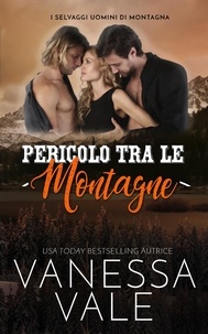  Vanessa Vale - Pericolo tra le montagne - I Selvaggi Uomini di Montagna, #4.