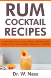  Dr. W. Ness - Rum Cocktail Recipes: Ultimate Book for Making Refreshing &amp; Delicious Rum Based Drinks at Home.