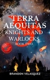  Brandon Velasquez - Terra Aequitas: Knights and Warlocks - Terra Aequitas Book Two.